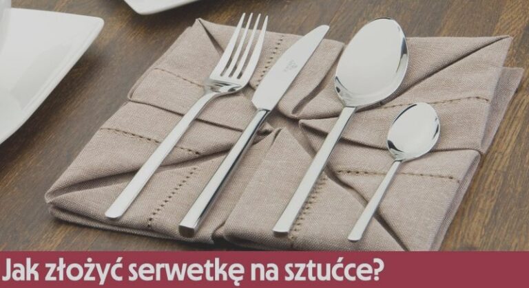 Jak efektownie zaaranżować sztućce w serwetce, by zachwycić gości?